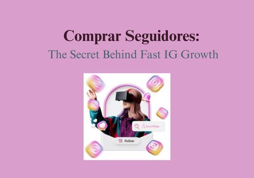 Comprar Seguidores: The Secret Behind Fast IG Growth Comprar Seguidores