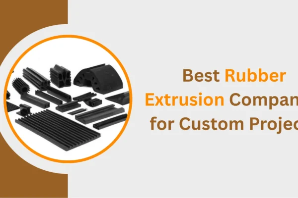 Best Rubber Extrusion Companies for Custom Projects